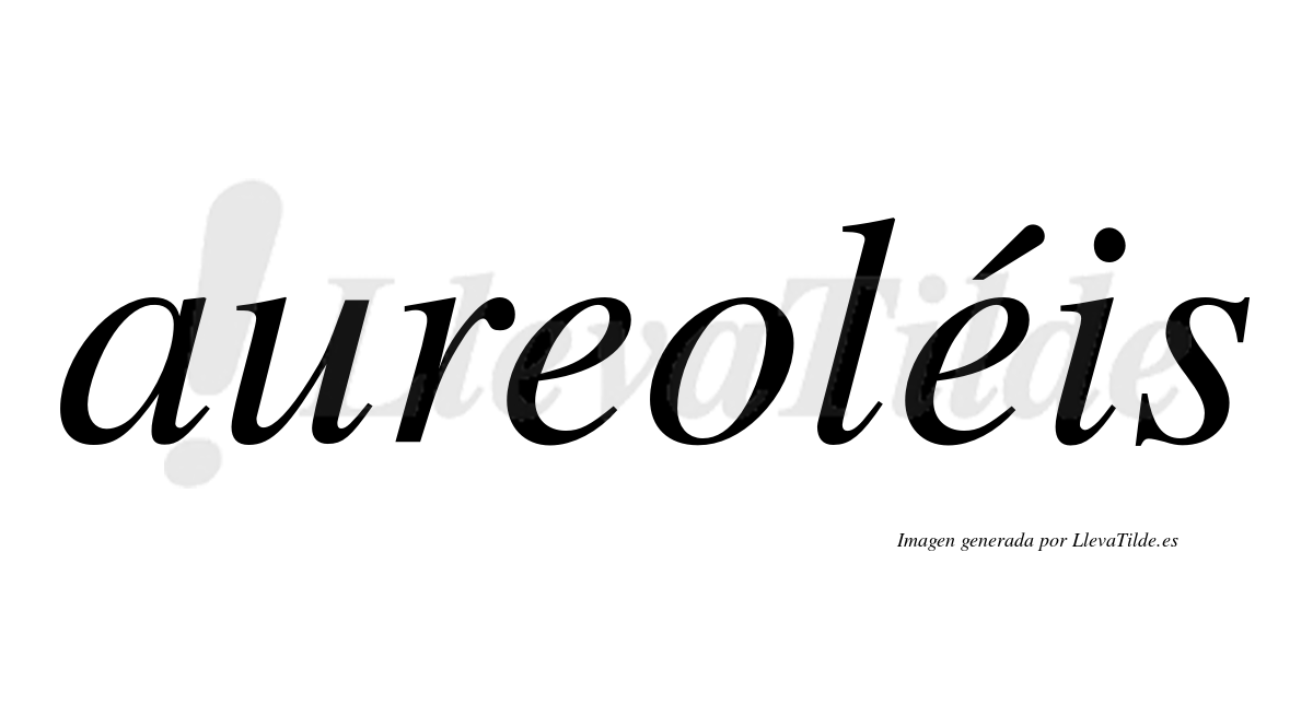 Aureoléis  lleva tilde con vocal tónica en la segunda "e"
