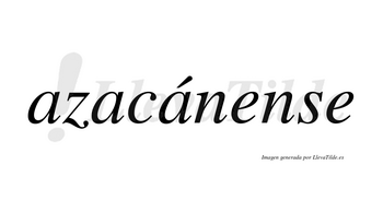 Azacánense  lleva tilde con vocal tónica en la tercera «a»