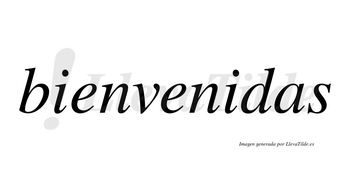 Bienvenidas no lleva tilde con vocal tónica en la segunda «i»