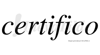 Certifico no lleva tilde con vocal tónica en la segunda «i»