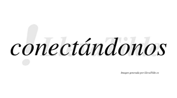 Conectándonos  lleva tilde con vocal tónica en la «a»