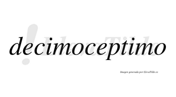 Decimoceptimo no lleva tilde con vocal tónica en la segunda «i»