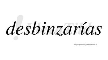 Desbinzarías  lleva tilde con vocal tónica en la segunda «i»
