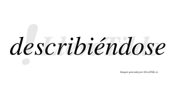 Describiéndose lleva tilde con vocal tónica en la segunda «e»