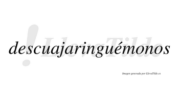 Descuajaringuémonos  lleva tilde con vocal tónica en la segunda «e»