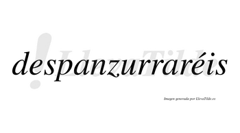 Despanzurraréis  lleva tilde con vocal tónica en la segunda «e»