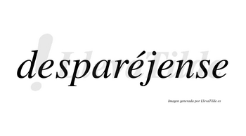 Desparéjense  lleva tilde con vocal tónica en la segunda «e»