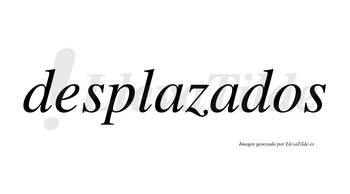 Desplazados  no lleva tilde con vocal tónica en la segunda «a»