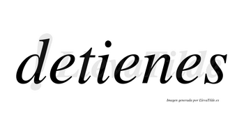 Detienes no lleva tilde con vocal tónica en la segunda «e»