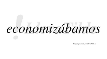 Economizábamos  lleva tilde con vocal tónica en la primera «a»