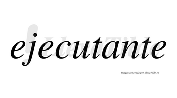 Ejecutante  no lleva tilde con vocal tónica en la «a»