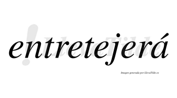 Entretejerá  lleva tilde con vocal tónica en la «a»