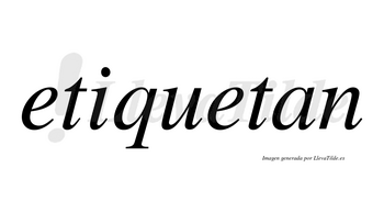 Etiquetan  no lleva tilde con vocal tónica en la segunda «e»