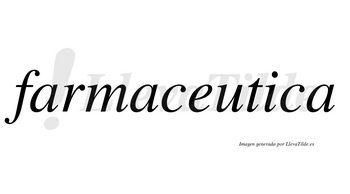 Farmaceutica no lleva tilde con vocal tónica en la «i»