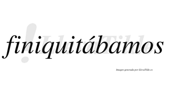 Finiquitábamos  lleva tilde con vocal tónica en la primera «a»