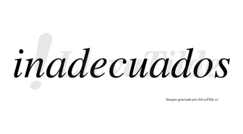 Inadecuados  no lleva tilde con vocal tónica en la segunda «a»