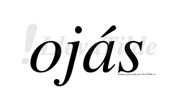 Ojás  lleva tilde con vocal tónica en la «a»