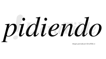 Pidiendo  no lleva tilde con vocal tónica en la «e»