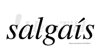 Salgaís  lleva tilde con vocal tónica en la «i»