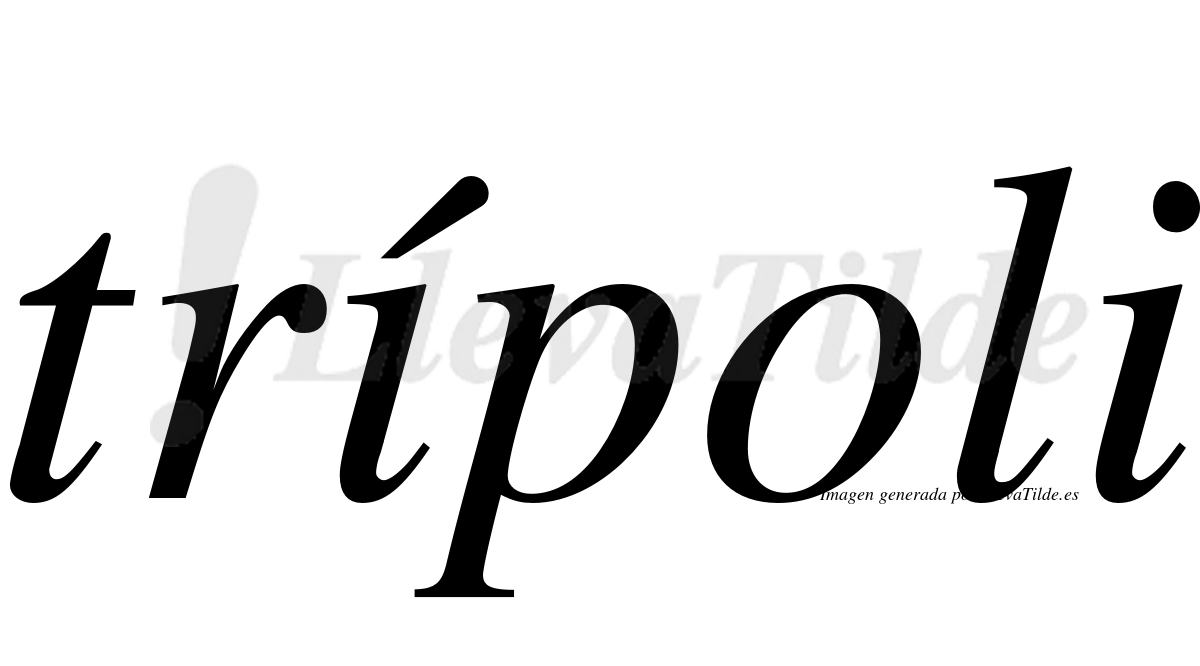 Trípoli  lleva tilde con vocal tónica en la primera "i"