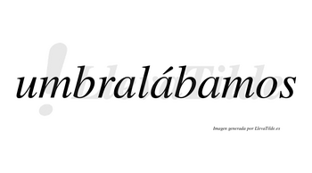 Umbralábamos  lleva tilde con vocal tónica en la segunda «a»