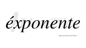Éxponente lleva tilde con vocal tónica en la primera «e»