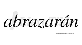 Abrazarán  lleva tilde con vocal tónica en la cuarta «a»