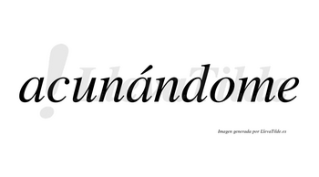 Acunándome lleva tilde con vocal tónica en la segunda «a»