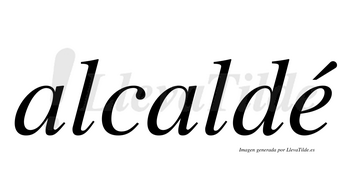 Alcaldé  lleva tilde con vocal tónica en la «e»