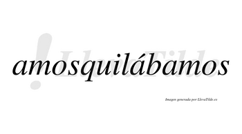 Amosquilábamos  lleva tilde con vocal tónica en la segunda «a»