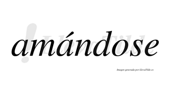 Amándose  lleva tilde con vocal tónica en la segunda «a»