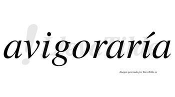 Avigoraría  lleva tilde con vocal tónica en la segunda «i»