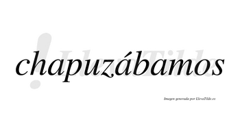 Chapuzábamos  lleva tilde con vocal tónica en la segunda «a»