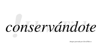 Conservándote  lleva tilde con vocal tónica en la «a»