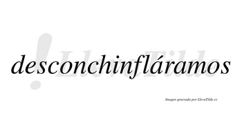 Desconchinfláramos  lleva tilde con vocal tónica en la primera «a»