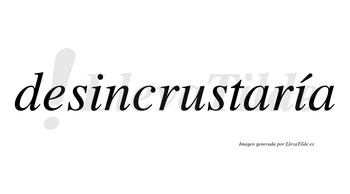 Desincrustaría  lleva tilde con vocal tónica en la segunda «i»