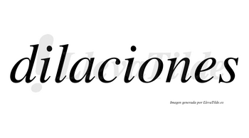 Dilaciones  no lleva tilde con vocal tónica en la «o»