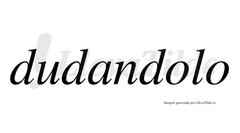 Dudandolo  no lleva tilde con vocal tónica en la primera «o»