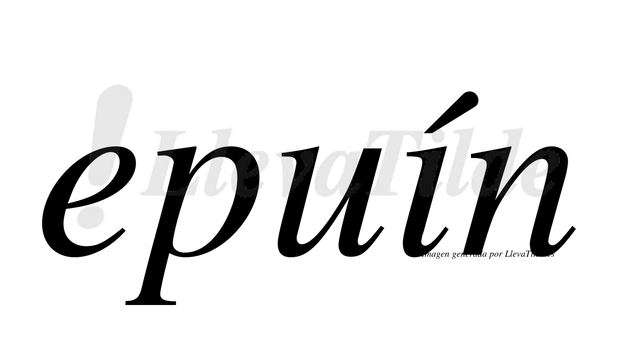 Epuín  lleva tilde con vocal tónica en la "i"