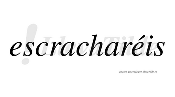 Escracharéis  lleva tilde con vocal tónica en la segunda «e»