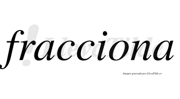 Fracciona no lleva tilde con vocal tónica en la «o»