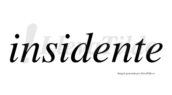 Insidente  no lleva tilde con vocal tónica en la primera «e»
