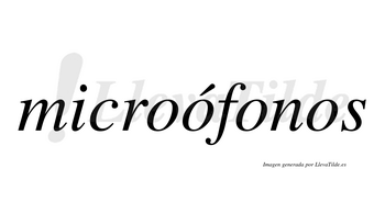 Microófonos  lleva tilde con vocal tónica en la segunda «o»