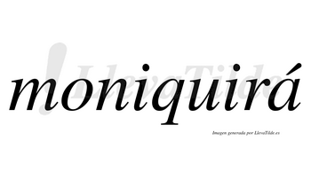 Moniquirá  lleva tilde con vocal tónica en la «a»