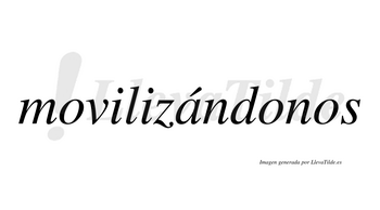 Movilizándonos  lleva tilde con vocal tónica en la «a»