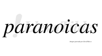 Paranoicas  no lleva tilde con vocal tónica en la «o»