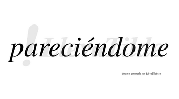 Pareciéndome  lleva tilde con vocal tónica en la segunda «e»