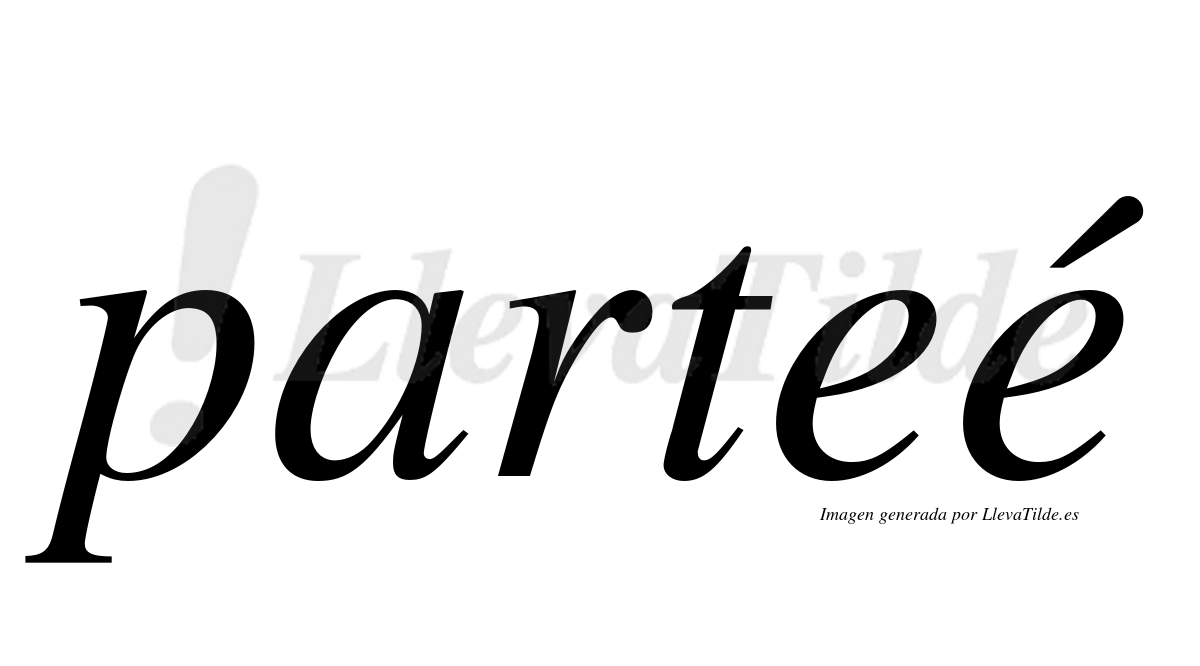 ¿Lleva tilde parteé? | LlevaTilde.es