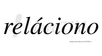 Reláciono lleva tilde con vocal tónica en la «a»