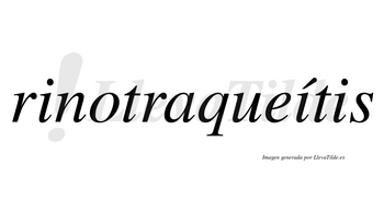 Rinotraqueítis  lleva tilde con vocal tónica en la segunda «i»